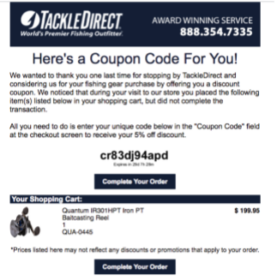 Why it works: Abandoned shopping carts are a pretty big deal, costing online retailers 67.45 percent of sales according to Shopify. Many times, it’s not that the person doesn’t want to buy, but instead something comes up, like your kid flooding the bathroom sink (cough, cough). So I love the idea of offering a coupon code to someone who abandoned their cart. It’s a smart way to recover revenue that would otherwise be lost.