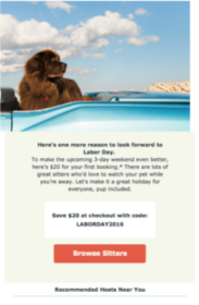 Why it works: This coupon is paired with a traditional traveling holiday. Maybe you had already discounted a trip because of the dog. This offer gets you dreaming again, and due to its timeliness, would be hard to resist.