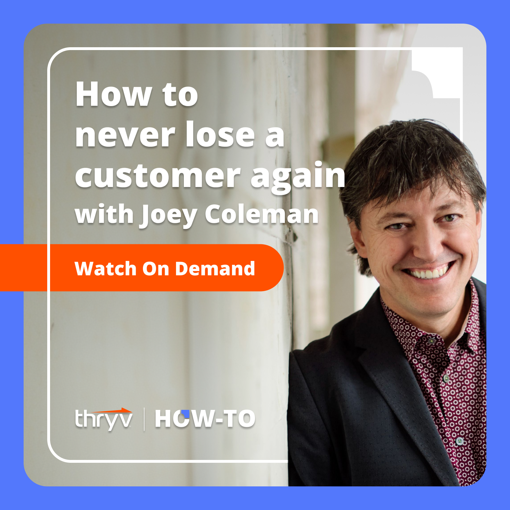 How to Never Lose a Customer Again with Joey Coleman
